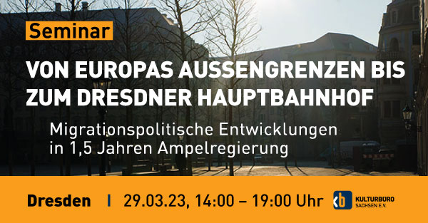 Banner Seminar 29. März 2023, 14:00-19:00 Uhr: Von Europas Außengrenzen bis zum Dresdner Hauptbahnhof