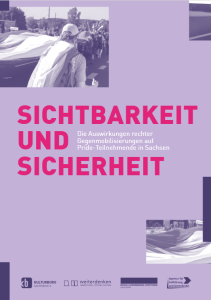 Titelblatt der Broschüre "Sichtbarkeit und Sicherheit - Die Auswirkungen rechter Gegenmobilisierungen auf Pride teilnehmende in Sachsen" herausgegeben vom Kulturbüro Sachsen, weiterdenken - Heinrich Böll Stiftung Sachsen, Rosa Luxemburg Stiftung Sachsen und der Agentur für Aufklärung und Demokratie