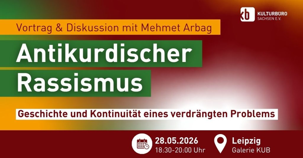 Vortrag und Diskussion mit Mehmet Arbag: Antikurdischer Rassismus - Geschichte und Kontinuität eines verdrängten Problems; 28.05.26, 18:30-20 Uhr; Leipzig Galerie KUB